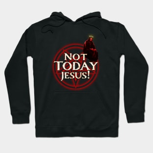 Not Today Jesus! Hoodie